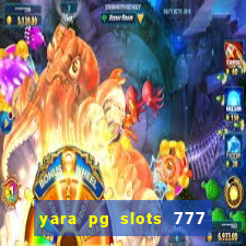 yara pg slots 777 paga mesmo