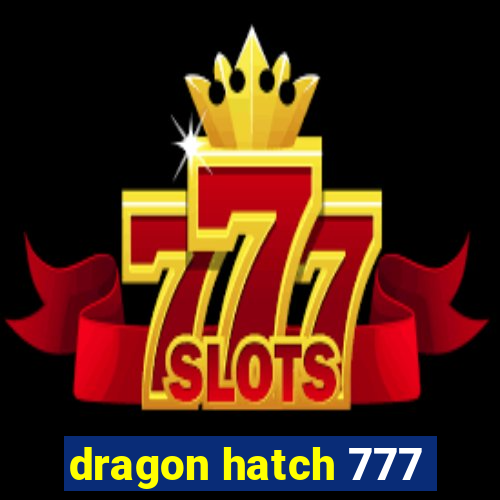 dragon hatch 777