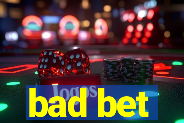 bad bet