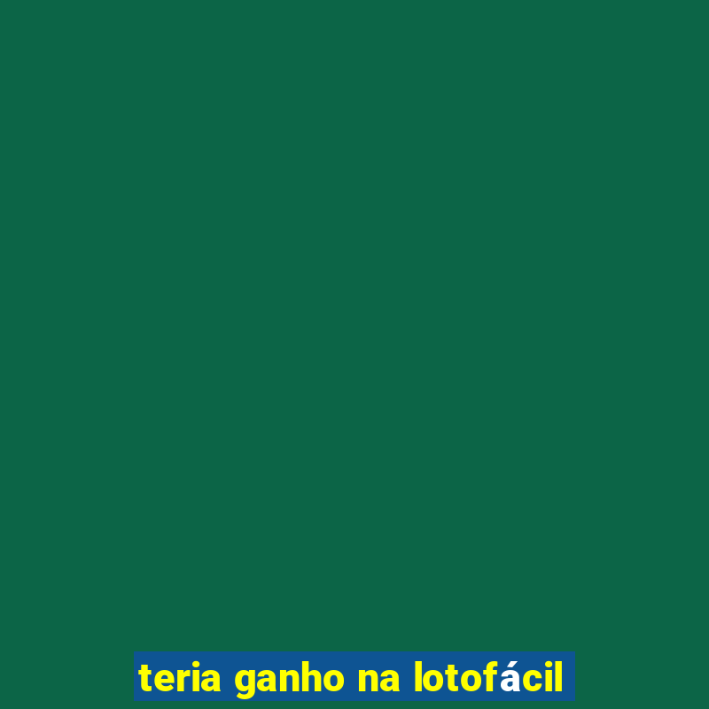 teria ganho na lotofácil