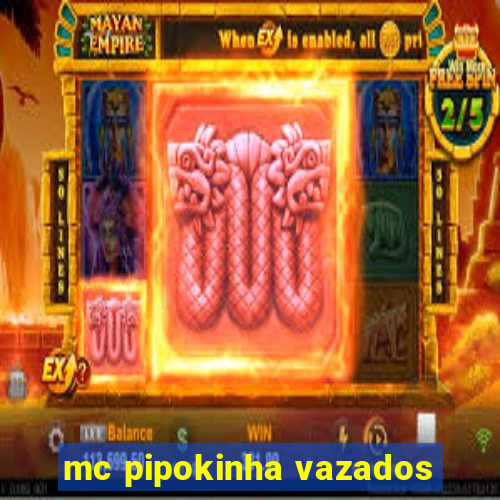 mc pipokinha vazados