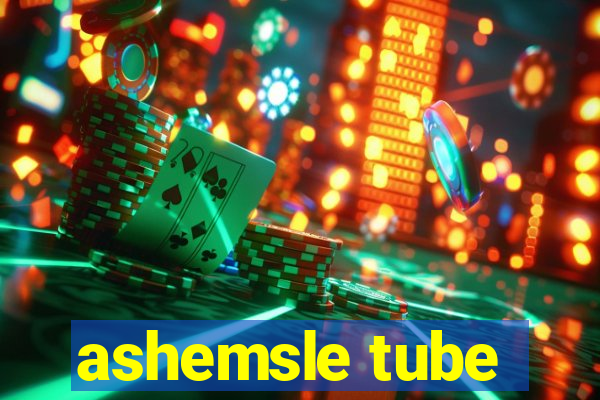 ashemsle tube