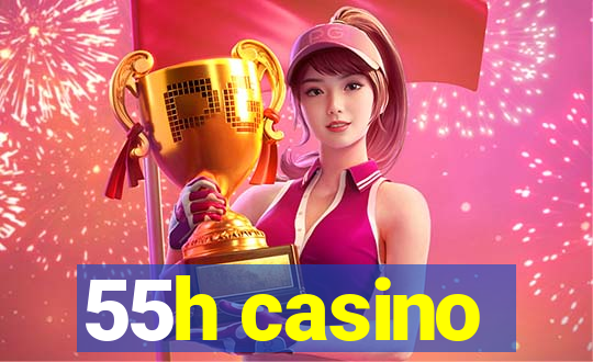 55h casino