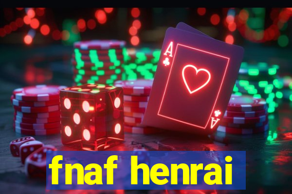 fnaf henrai