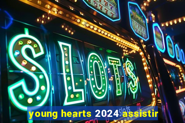 young hearts 2024 assistir