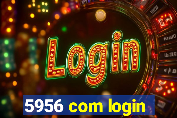 5956 com login