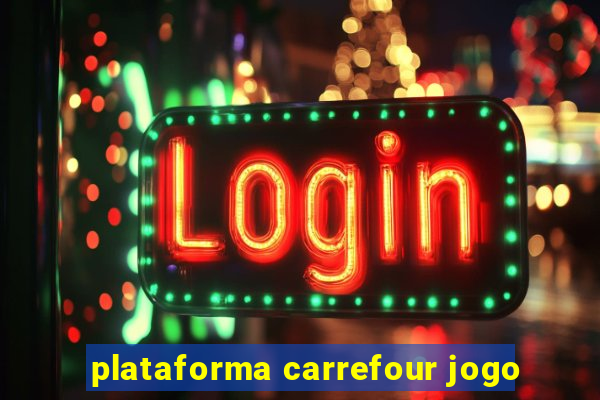 plataforma carrefour jogo