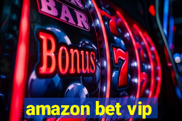 amazon bet vip