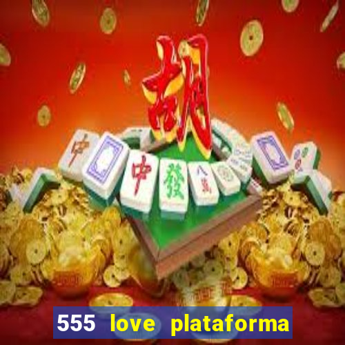 555 love plataforma de jogos