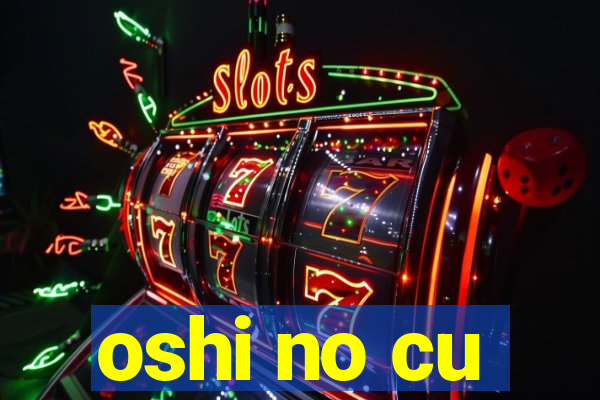 oshi no cu