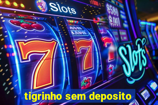 tigrinho sem deposito