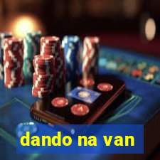 dando na van