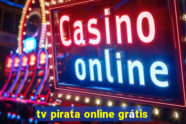 tv pirata online grátis