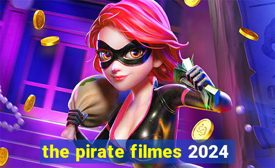 the pirate filmes 2024