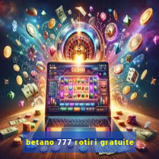 betano 777 rotiri gratuite