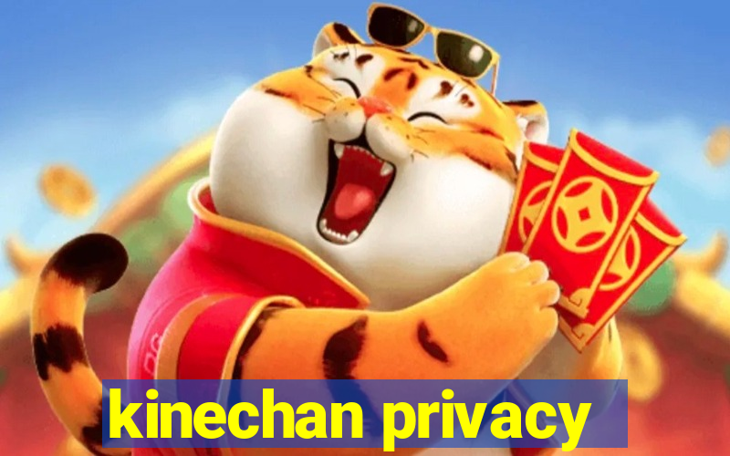 kinechan privacy