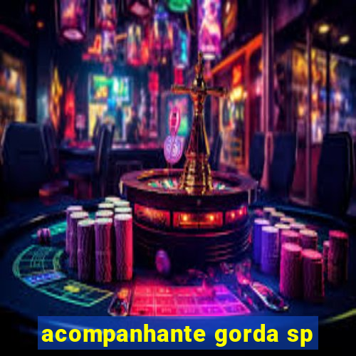 acompanhante gorda sp