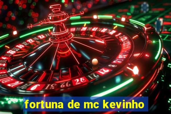 fortuna de mc kevinho