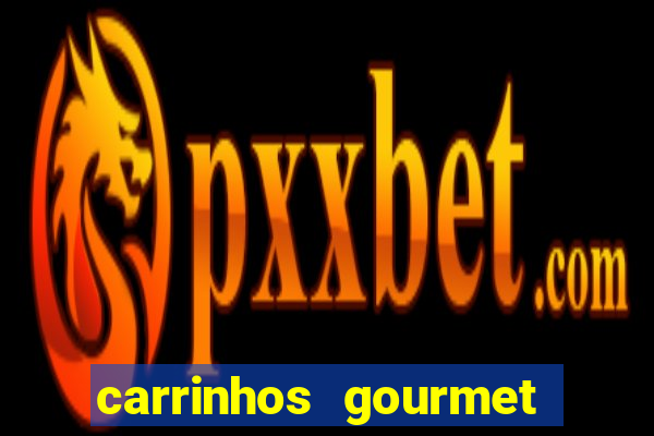 carrinhos gourmet para festas