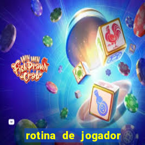 rotina de jogador de futebol