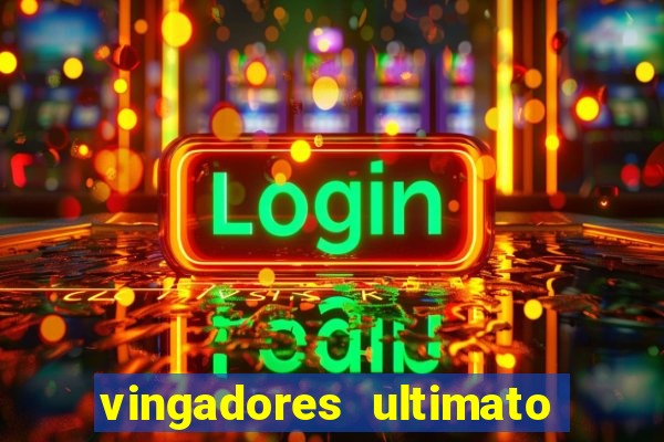 vingadores ultimato completo dublado gratis