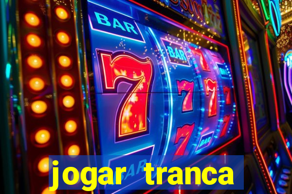 jogar tranca valendo dinheiro