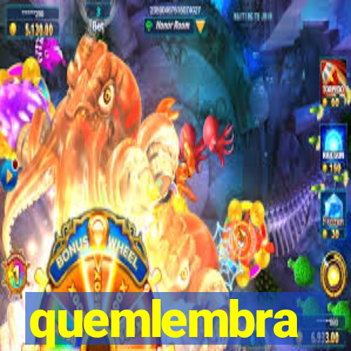 quemlembra